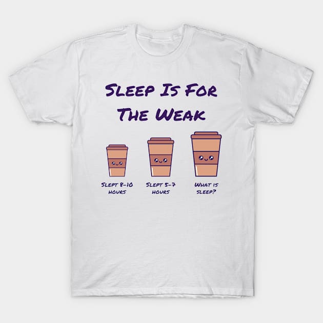 Coffee Addict Themed - Sleep is for the weak T-Shirt by Rebellious Rose